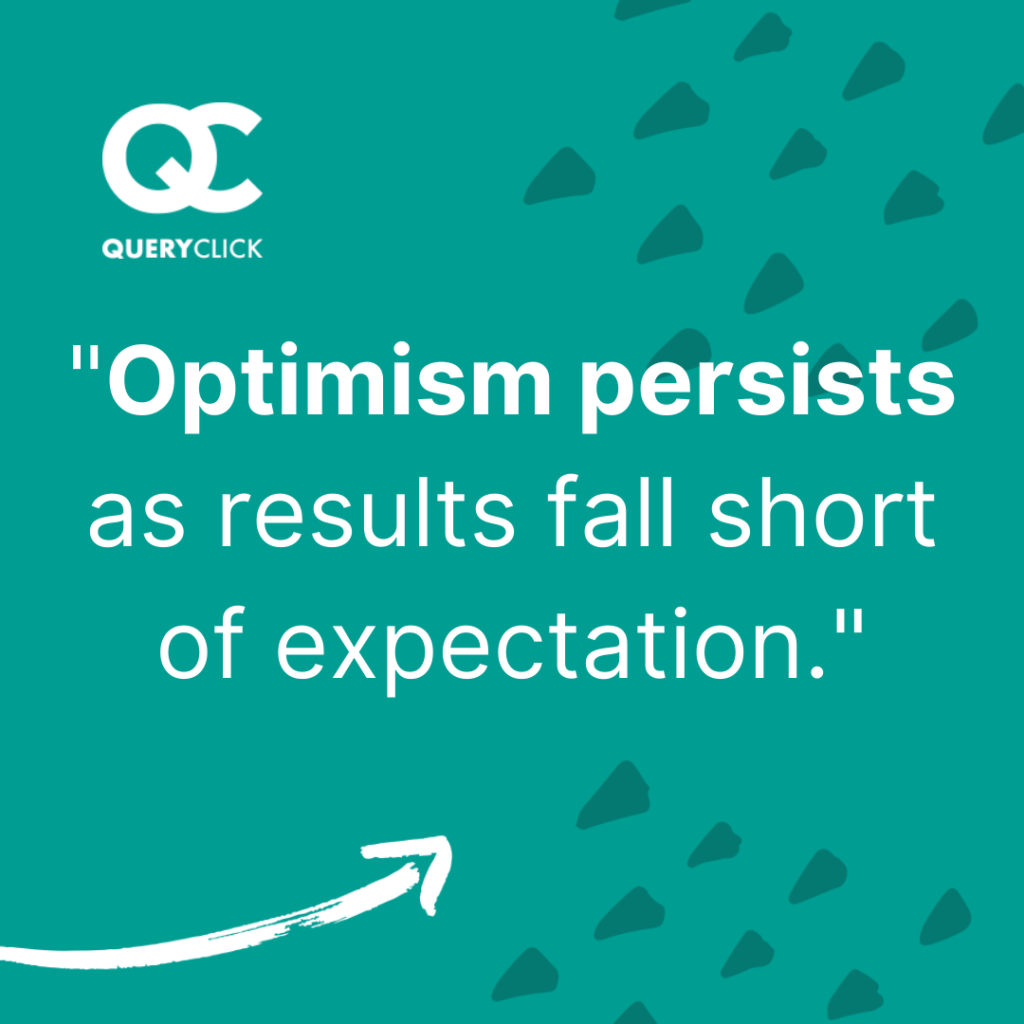 Quote: "Optimism persists as results fall short of expectation"